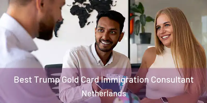  Best Trump Gold Card Immigration Consultant Netherlands
