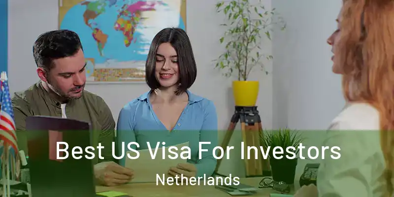  Best US Visa For Investors Netherlands