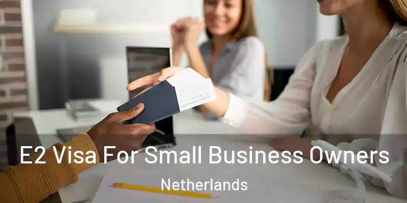 E2 Visa For Small Business Owners Netherlands