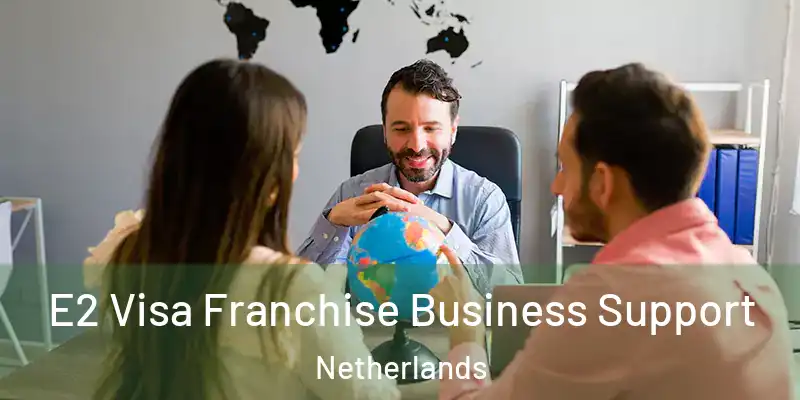  E2 Visa Franchise Business Support Netherlands