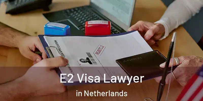  E2 Visa Lawyer in Netherlands