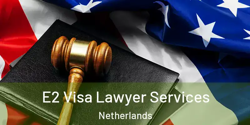 E2 Visa Lawyer Services Netherlands