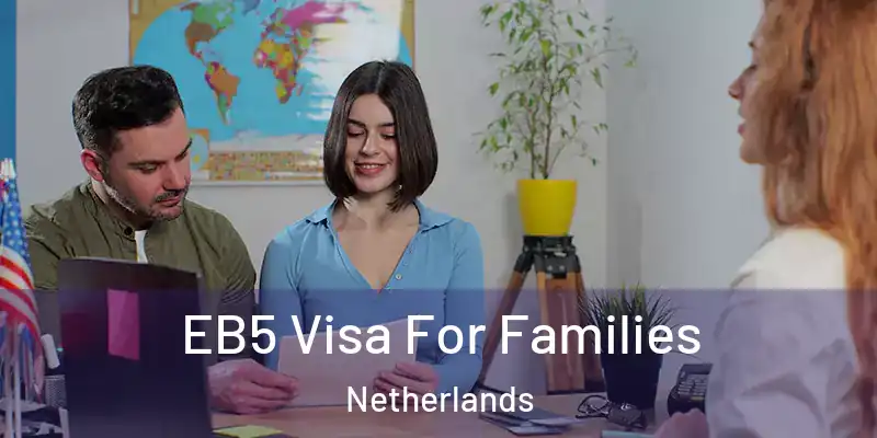  EB5 Visa For Families Netherlands