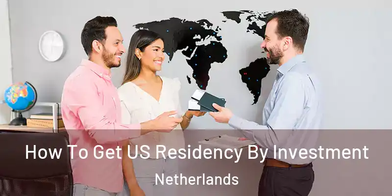 How To Get US Residency By Investment Netherlands