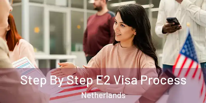 Step By Step E2 Visa Process Netherlands