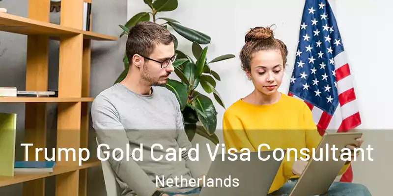  Trump Gold Card Visa Consultant Netherlands