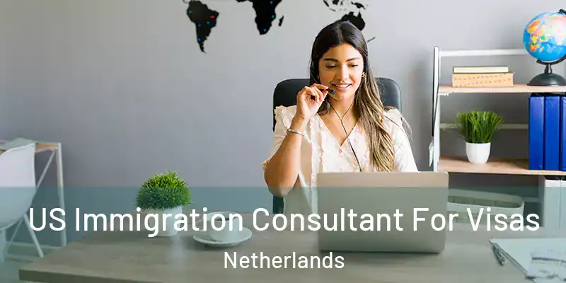  US Immigration Consultant For Visas Netherlands