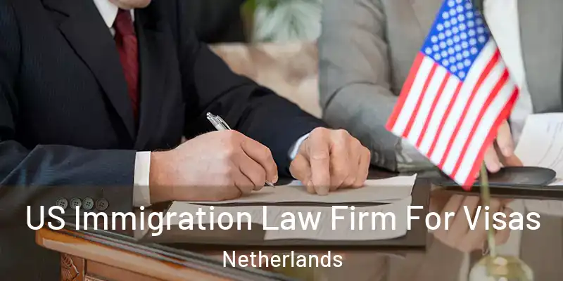  US Immigration Law Firm For Visas Netherlands