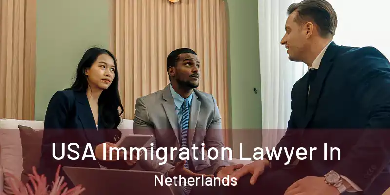  USA Immigration Lawyer In Netherlands